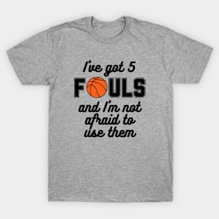 Basketball - I've Got 5 Fouls T-Shirt